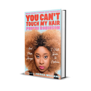 You can't touch my hair- Phoebe Robinson