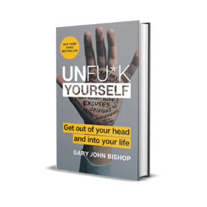 UNFUCK YOURSELF - Gary John Bishop