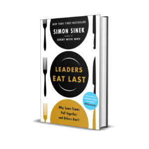 Leaders eat last- Simon Sinek