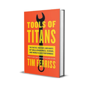 Tools of Titans - Timothy Ferriss