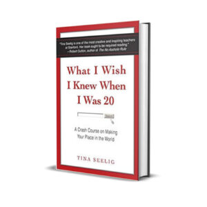 What I Wish I Knew When I Was 20 - Tina Seelig