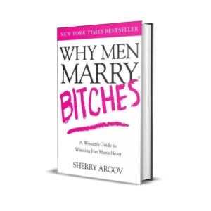 Why Men Marry Bitches - Sherry Argov