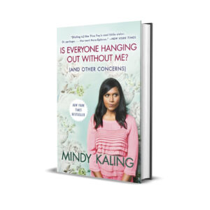 Is everyone hanging out without me- Mindy Kaling