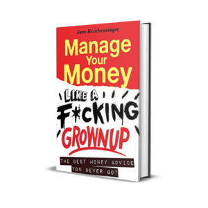 Manage your money like a f*cking grown up- Sam Beckbessinger