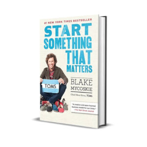 Start something that matters- Blake Mycoskie