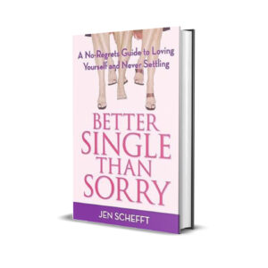 Better single than sorry- Jen Schefft