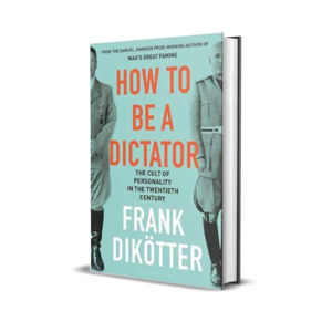 How to be a dictator- Frank Dikotter