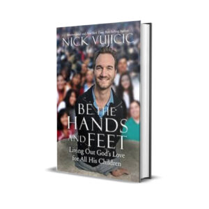 Be the hands and feet- Nick Vujicic