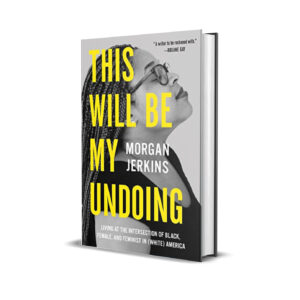 This will be my undoing- Morgan Jerkins