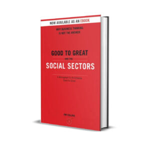 Good to Great and the Social Sectors - Jim Collins