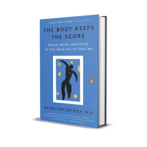 The Body Keeps the Score - Bessel van der Kolk MD