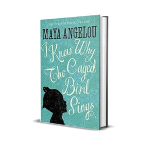 I Know Why the Caged Bird Sings - Maya Angelou