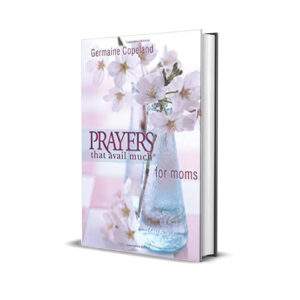 Prayers that avail much for moms- Germaine Copeland