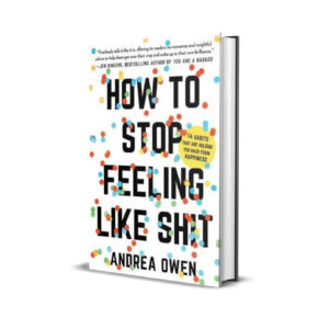 How to stop feeling like shit- Andrea Owen