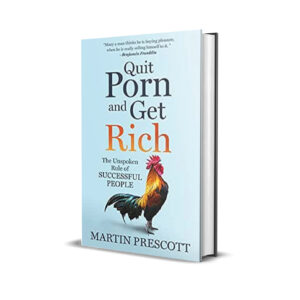 Quit porn and get rich- Martin Prescott