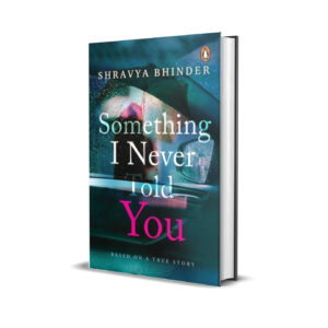 Something I never told you- Shravya Bhinder