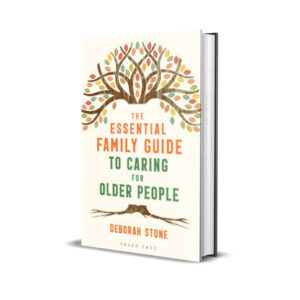 The Essential Family Guide to Caring for Older People - Deborah Stone