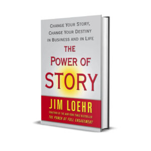 The power of story- Jim Loehr