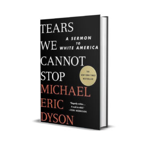 Tears we cannot stop- Michael Eric Dyson