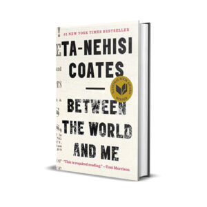 Between the world and me- Ta-Nehisi Coates