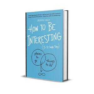 How to be interesting in ten simple steps- Jessica Hagy