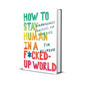 How to stay human in a f*cked up world- Tim Desmond