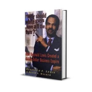 Why should white guys have all the fun- Reginald Lewis