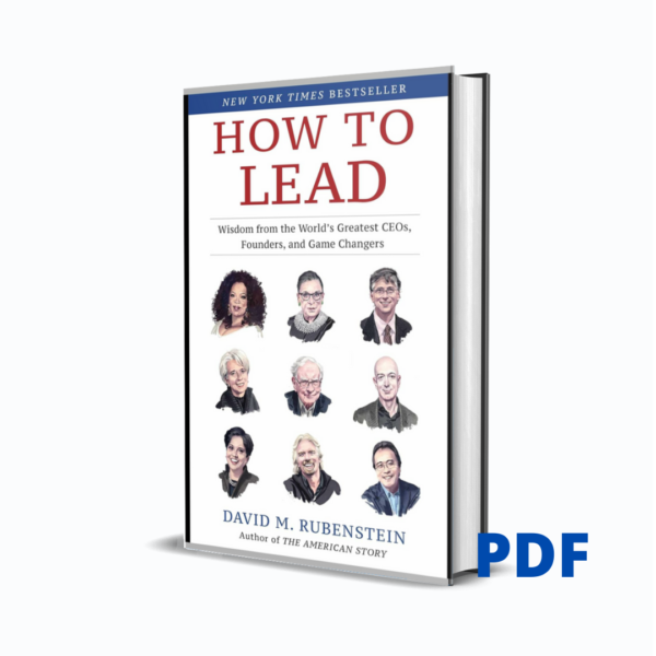 How to Lead: Wisdom from the World's Greatest CEOs, Founders, and Game Changers - David M. Rubenstein